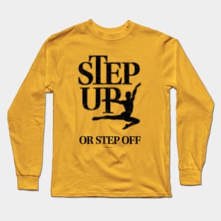 Step Up Or Step Off Long Sleeve T-Shirt